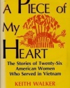 A Piece of My Heart: The Stories of 26 American Women Who Served in Vietnam