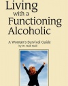 Living with a Functioning Alcoholic: A Woman's Survival Guide