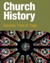 Church History-student text: Apostolic Times to Today