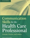 Communication Skills For The Health Care Professional: Concepts, Practice, And Evidence