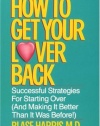 How to Get Your Lover Back: Successful Strategies for Starting Over (& Making It Better Than It Was Before)