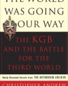 The World Was Going Our Way: The KGB and the Battle for the the Third World - Newly Revealed Secrets from the Mitrokhin Archive