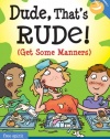 Dude, That's Rude!: (Get Some Manners) (Laugh & Learn)