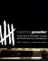 Marching Powder: A True Story of Friendship, Cocaine, and South America's Strangest Jail