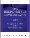 The Responsible Administrator: An Approach to Ethics for the Administrative Role