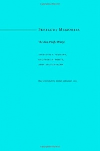 Perilous Memories: The Asia-Pacific War(s)