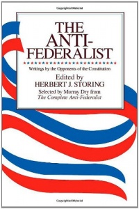 The Anti-Federalist: Writings by the Opponents of the Constitution