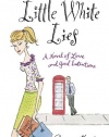 Little White Lies: A Novel of Love and Good Intentions