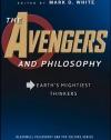 The Avengers and Philosophy: Earth's Mightiest Thinkers