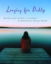 Longing for Daddy: Healing from the Pain of an Absent or Emotionally Distant Father