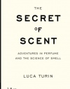 The Secret of Scent: Adventures in Perfume and the Science of Smell