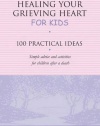 Healing Your Grieving Heart for Kids: 100 Practical Ideas (Healing Your Grieving Heart series)