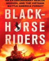 Blackhorse Riders: A Desperate Last Stand, an Extraordinary Rescue Mission, and the Vietnam Battle America Forgot