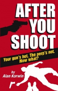 After You Shoot: Your Gun's Hot. The Perp's Not. Now What?