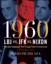 1960--LBJ vs. JFK vs. Nixon: The Epic Campaign That Forged Three Presidencies