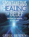 The Spontaneous Healing of Belief: Shattering the Paradigm of False Limits