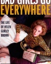 Bad Girls Go Everywhere: The Life of Helen Gurley Brown