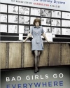 Bad Girls Go Everywhere: The Life of Helen Gurley Brown, the Woman Behind Cosmopolitan Magazine