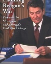 Planning Reagan's War: Conservative Strategists and America's Cold War Victory