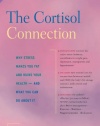 The Cortisol Connection: Why Stress Makes You Fat and Ruins Your Health - And What You Can Do About It