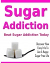 Sugar Addiction - Beat Sugar Addiction Today