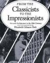 From the Classicists to the Impressionists: Art and Architecture in the Nineteenth Century (Documentary History of Art, Vol 3)