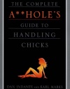 The Complete A**hole's Guide to Handling Chicks