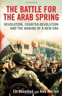 The Battle for the Arab Spring: Revolution, Counter-Revolution and the Making of a New Era