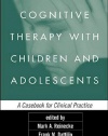 Cognitive Therapy with Children and Adolescents, Second Edition: A Casebook for Clinical Practice