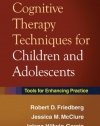 Cognitive Therapy Techniques for Children and Adolescents: Tools for Enhancing Practice