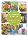 The Meatloaf Bakery Cookbook: Comfort Food with a Twist