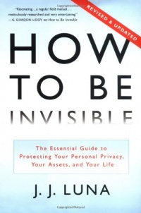 How to Be Invisible: The Essential Guide to Protecting Your Personal Privacy, Your Assets, and Your Life (Revised Edition)