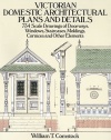 Victorian Domestic Architectural Plans and Details: 734 Scale Drawings of Doorways, Windows, Staircases, Moldings, Cornices, and Other Elements (Dover Architecture) (v. 1)