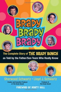 Brady, Brady, Brady: The Complete Story of The Brady Bunch as Told by the Father/Son Team who Really Know