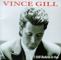 Vince Gill: I Still Believe in You