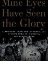 Mine Eyes Have Seen the Glory: A Journey into the Evangelical Subculture in America