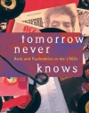 Tomorrow Never Knows: Rock and Psychedelics in the 1960s