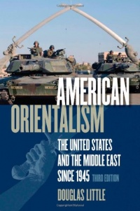 American Orientalism: The United States and the Middle East since 1945