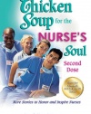 Chicken Soup for the Nurse's Soul: Second Dose: More Stories to Honor and Inspire Nurses (Chicken Soup for the Soul)