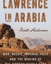 Lawrence in Arabia: War, Deceit, Imperial Folly and the Making of the Modern Middle East