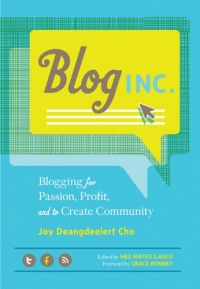 Blog, Inc.: Blogging for Passion, Profit, and to Create Community