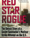 Red Star Rogue: The Untold Story of a Soviet Submarine's Nuclear Strike Attempt on the U.S.