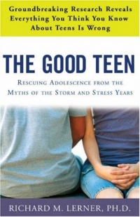 The Good Teen: Rescuing Adolescence from the Myths of the Storm and Stress Years