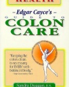 Edgar Cayce's Guide to Colon Care: The First Step to Vibrant Health