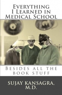 Everything I Learned in Medical School: Besides All the Book Stuff