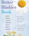 The Better Bladder Book: A Holistic Approach to Healing Interstitial Cystitis and Chronic Pelvic Pain