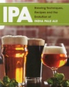 IPA: Brewing Techniques, Recipes and the Evolution of India Pale Ale