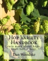 Hop Variety Handbook: Learn More About Hops...Create Better Beer.