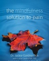 The Mindfulness Solution to Pain: Step-by-Step Techniques for Chronic Pain Management