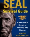 SEAL Survival Guide: A Navy SEAL's Secrets to Surviving Any Disaster